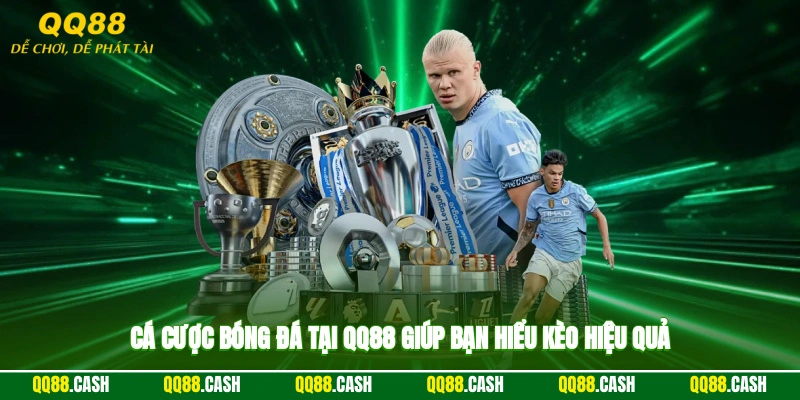 Cá cược bóng đá tại QQ88 giúp bạn hiểu kèo hiệu quả