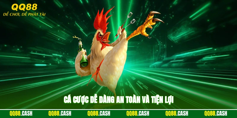 Cá cược dễ dàng, an toàn và tiện lợi