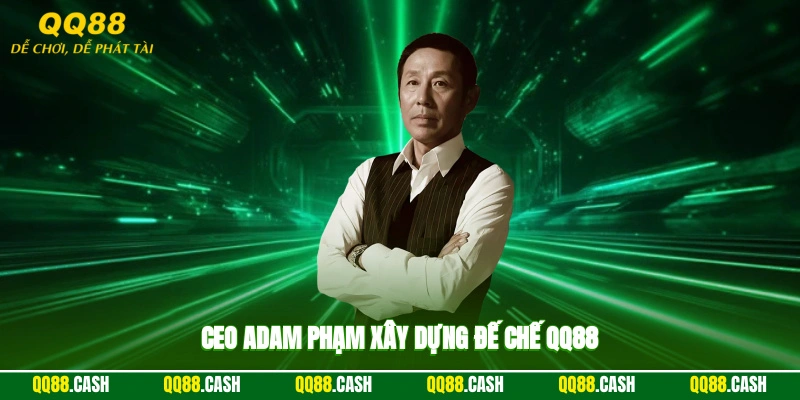 Tác giả Adam Phạm xây dựng đế chế QQ88