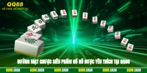 Đường Mạt Chược – Siêu Phẩm Nổ Hũ Được Yêu Thích Tại QQ88