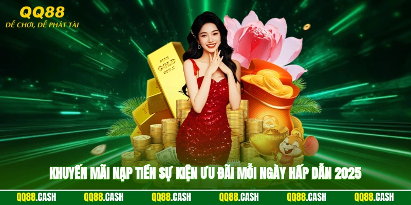 Khuyến Mãi Nạp Tiền - Sự Kiện Ưu Đãi Mỗi Ngày Hấp Dẫn 2025