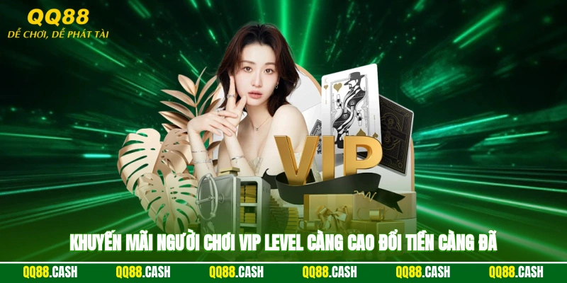 Khuyến Mãi Người Chơi Vip - Level Càng Cao Đổi Tiền Càng Đã
