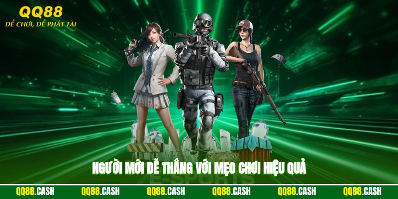 Người mới dễ thắng với mẹo chơi hiệu quả