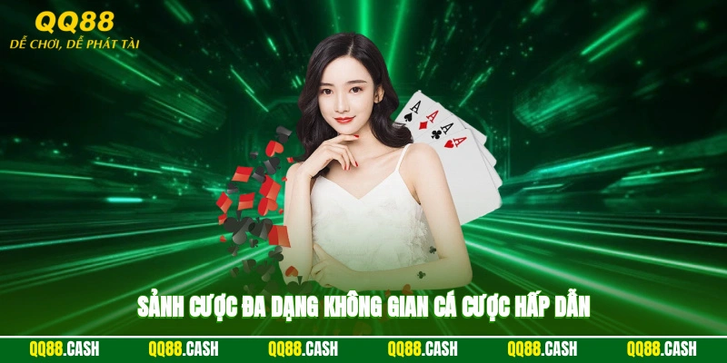 Sảnh cược đa dạng, không gian cá cược hấp dẫn