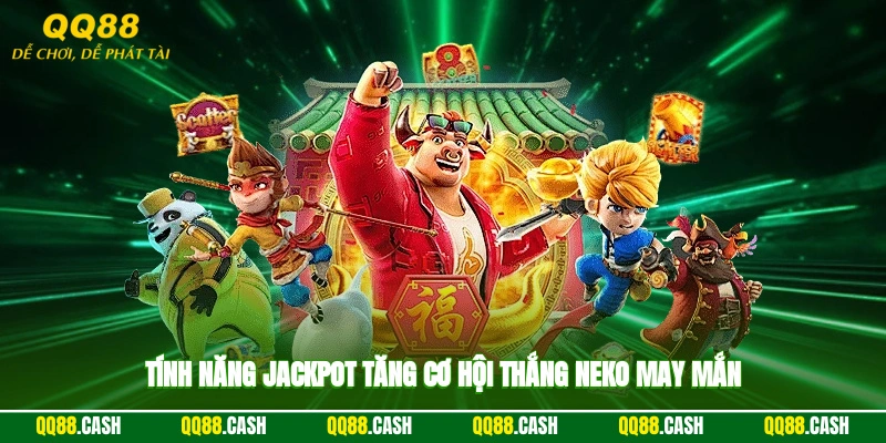 Tính năng jackpot tăng cơ hội thắng Neko may mắn