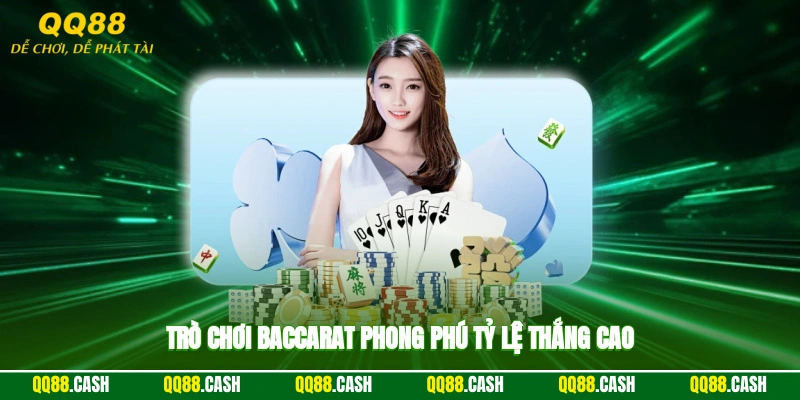 Trò chơi baccarat phong phú, tỷ lệ thắng cao