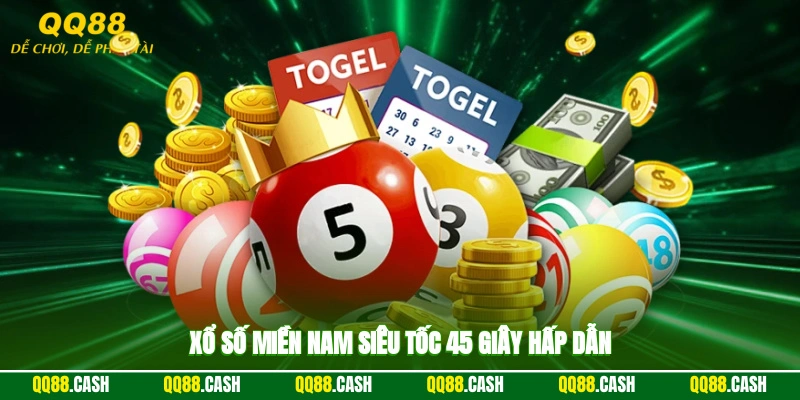 Xổ số miền Nam siêu tốc 45 giây hấp dẫn